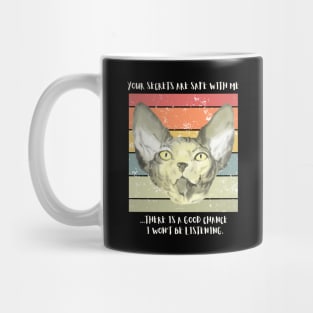 Your secrets are safe with me...there is a good chance I won't be listening. Mug